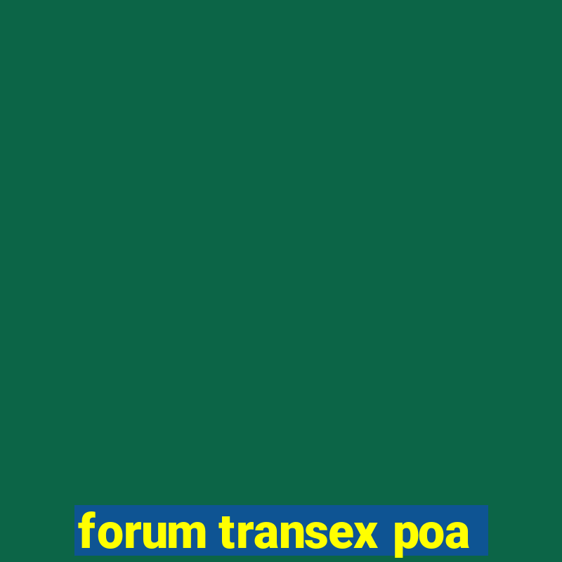 forum transex poa